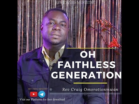 O Faithless Generation | Rev Craig Omorotionmwan