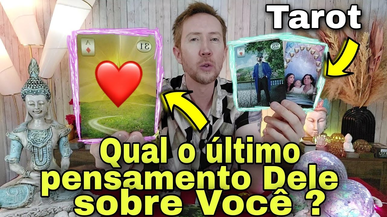 Qual o último pensamento dele  Como está a cabeça dele hoje tarot  Ele pensa em mim tarot 