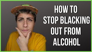 How to Stop Blacking Out From Alcohol