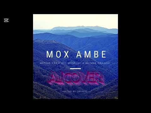 Mox Ambe by Metere Crew ft Masalai (Ariana Grande) A.I Cover