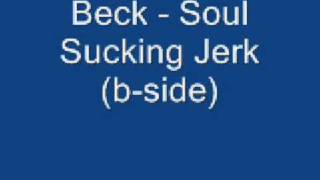 Beck - Soul Sucking Jerk (b side)