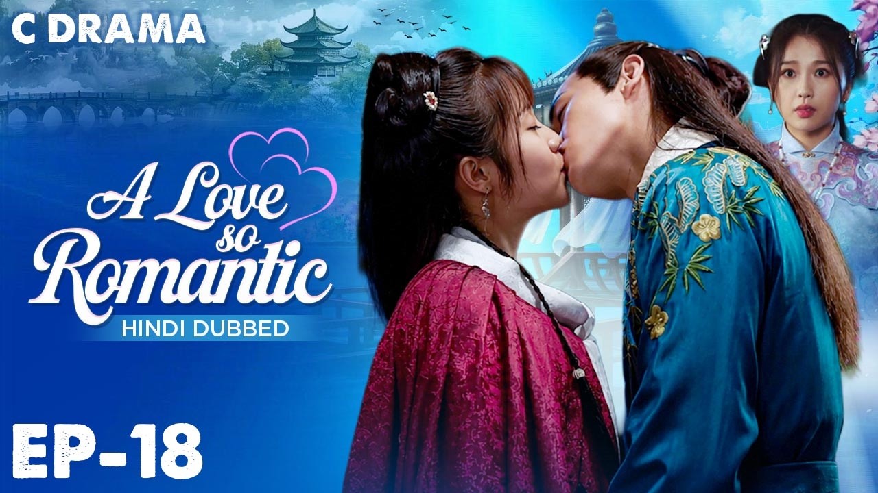 A Love So Romantic – Ep #18 | Hindi Dubbed C Drama | Eng Sub | Chinese Love & Romantic Web Series