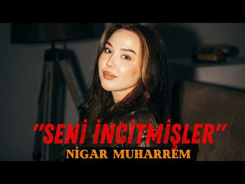Nigar Muharrem - İncitmişler