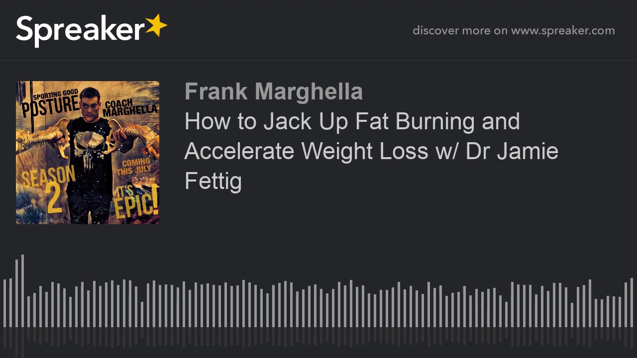 How to Jack Up Fat Burning and Accelerate Weight Loss w/ Dr Jamie Fettig