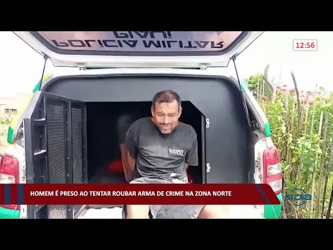 Homem é preso ao tentar roubar arma de crime na zona norte 23 03 2022