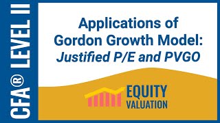 CFA® Level II Equity Valuation - Applications of Gordon Growth Model: Justified P/E and PVGO