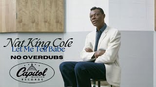 Nat King Cole “Let Me Tell You Babe (No Overdubs)
