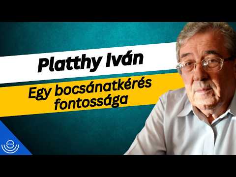Pirkadat: Platthy Iván – Egy bocsánatkérés fontossága