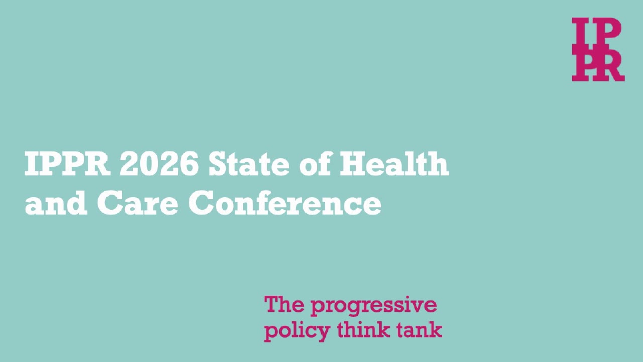 IPPR 2026 State of Health and Care Conference