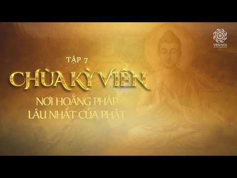 TỪ SIDDHARTHA ĐẾN ĐỨC PHẬT HÀNH TRÌNH GIÁC NGỘ | T7: CHÙA KỲ VIÊN NƠI HOẰNG PHÁP LÂU NHẤT CỦA PHẬT