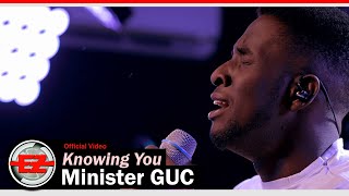 Minister GUC - Knowing You (Official Video)
