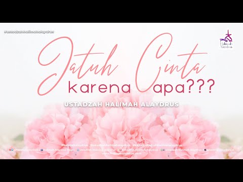 KARENA APA SESEORANG JATUH CINTA??? - USTADZAH HALIMAH ALAYDRUS