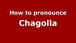 How to pronounce Chagolla