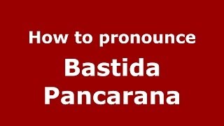 How to pronounce Bastida Pancarana