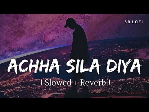Achha Sila Diya (Slowed + Reverb) | Jaani, B Praak | SR Lofi