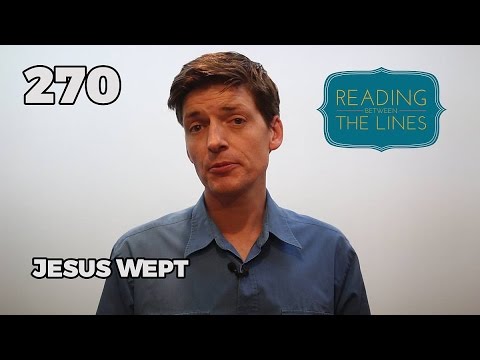 Reading Between the Lines 270 - Jesus Wept