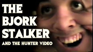 The Bjork Stalker - Did He Inspire The &#39;Hunter&#39; Video?