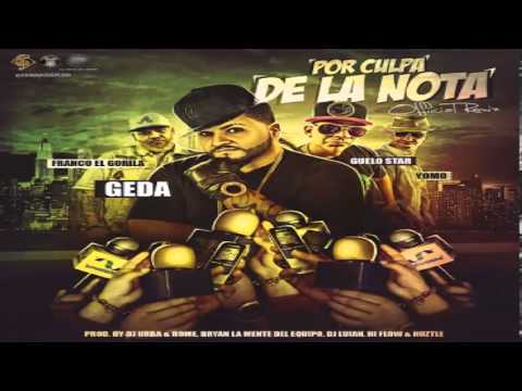 Geda Ft Guelo Star, Franco El Gorila & Yomo - Por Culpa De La Nota Remix ✓