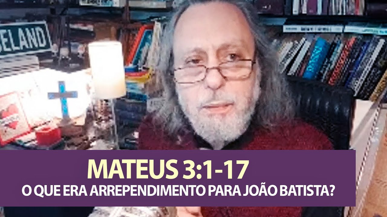 Mateus 3:1-17 - O que era arrependimento para João Batista?