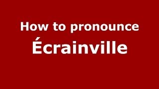 How to pronounce &eacute;crainville