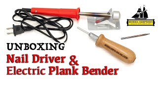 UNBOXING - Nail Driver and Electric Plank Bender - tools for shipmodeling - ModelExpo