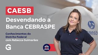 Concurso CAESB |  Desvendando a Banca CEBRASPE: Conhecimentos do Distrito Federal
