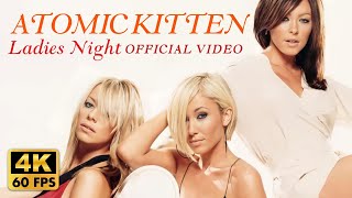 [4K] Atomic Kitten - Ladies Night (Official Video)