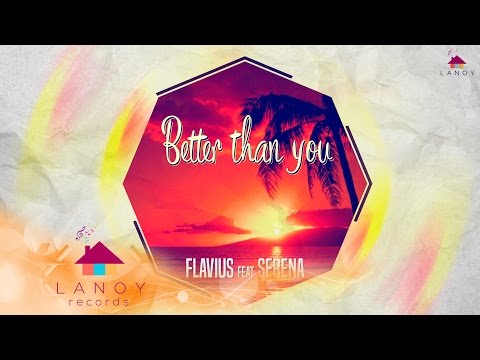 Flavius feat Serena - Better Than You (Video Lyrics)