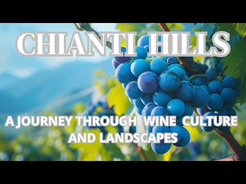 CHIANTI HILLS  : A JOURNEY  THROUGH  WINE , CULTURE , AND LANDSCAPES