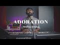 ADORATION ( Healing Worship ) | Tamil Worship Series | Ep3 | Isaac.D