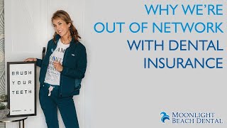 Why Moonlight Beach Dental Is Out Of Network with Dental Insurance