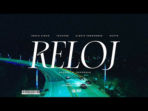 RELOJ - Dahser, Eddie Sidgo, Jaydare, Alexis Fernandez, Ncute(Video Official)