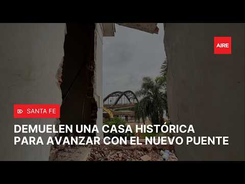 Avanza la DEMOLICIÓN de una CASA HISTÓRICA por el nuevo PUENTE Santa Fe–Santo Tomé 🏗️🏡