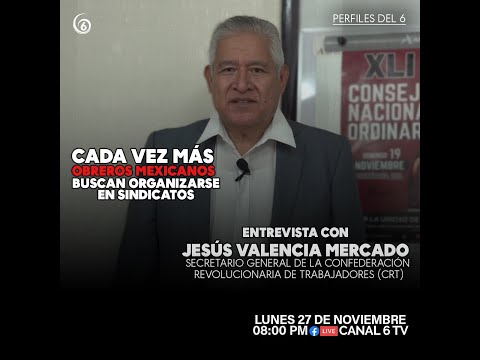 Perfiles del 6 | Jesús Valencia Mercado, Secretario General de la CRT