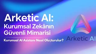 Kurumsal AI Asistanı Nasıl Oluşturulur? | Arketic AI Platformu