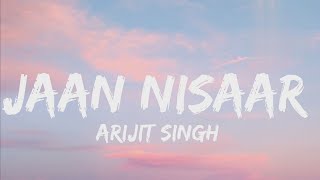 Jaan Nisaar Arijit Singh (Lyrics) #arijitsingh  #lyrics #jaannisaar
