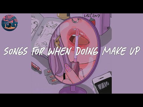 songs for doing make up 💄 chill music mix