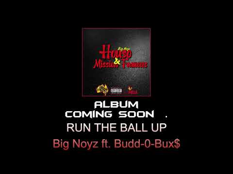 RUN THE BALL UP Big Noyz ft. budda-0-Bux$