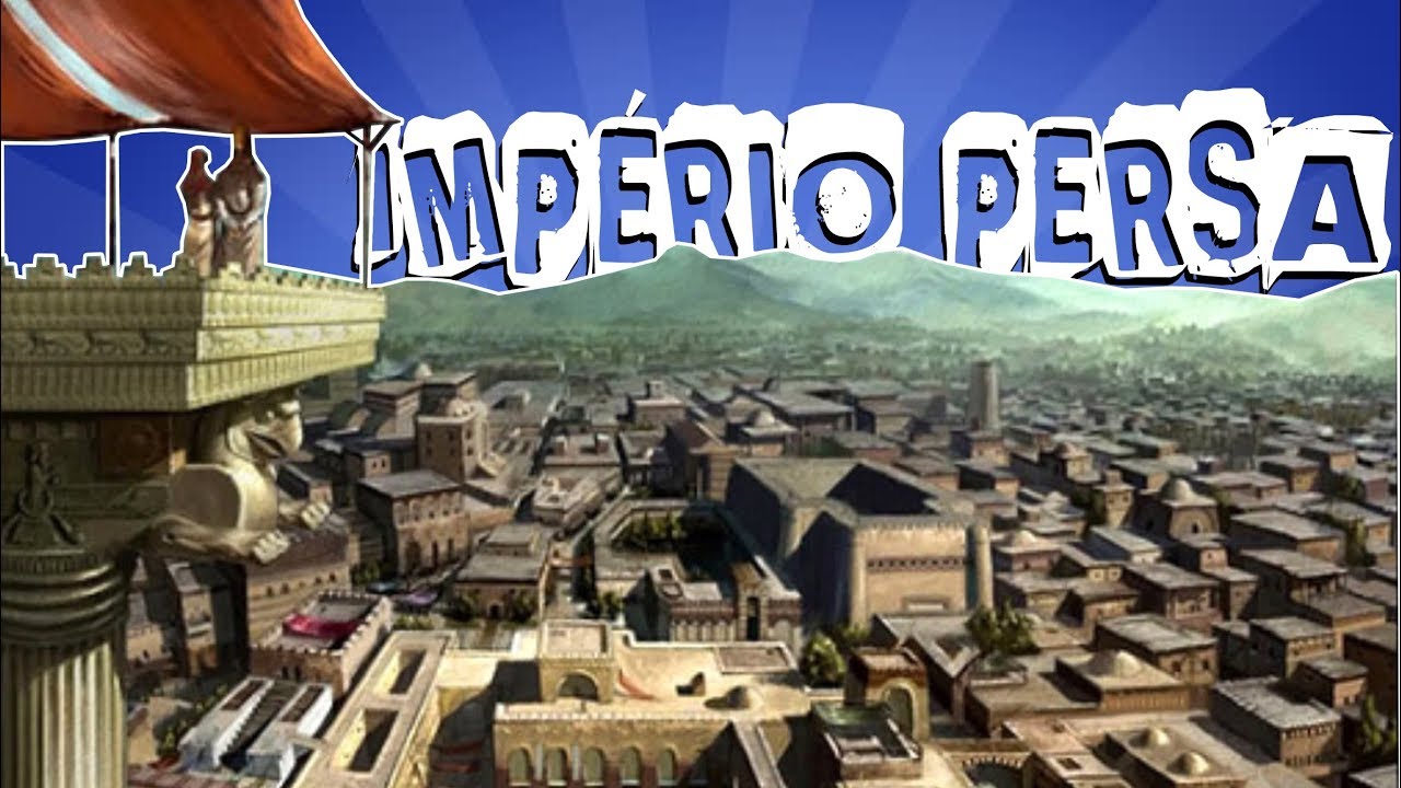 HISTÓRIA GERAL #6.1 O IMPÉRIO PERSA DA ANTIGUIDADE