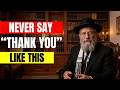 NEVER Say Thank You Like This Jewish Secret That Blocks Your Blessings