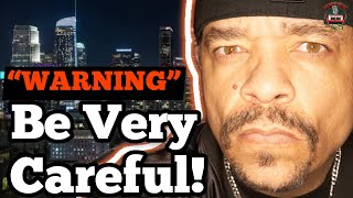 Ice T&#39;s &quot;SERIOUS WARNING&quot; To Rappers Visiting Los Angeles