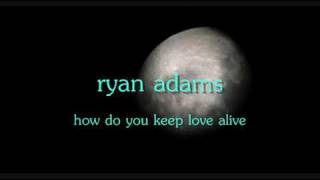 How Do You Keep Love Alive - Ryan Adams - lyrics