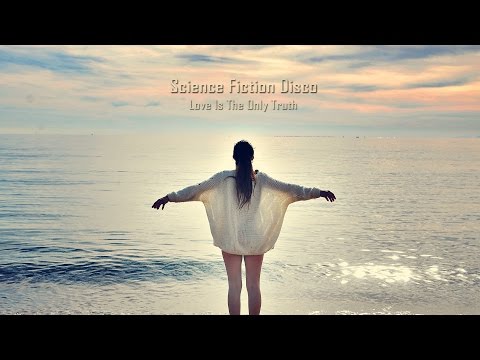 Love Is The Only Truth - Sci-Fi Disco - Chill Out Lounge Music