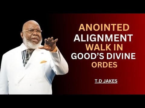 ANOINTED ALIGNMENT | T.D. Jakes Roberts — Walk in God’s Divine Order