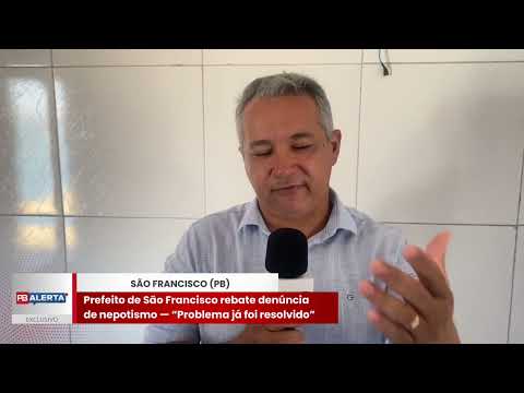 “Problema já foi resolvido”: Prefeito de São Francisco rebate denúncia de nepotismo e diz estar tranquilo com investigação do MP