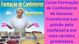 Curso Formação de Confeiteiros de Sucesso Transforme sua paixão pela confeitaria em uma carreira
