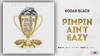 Kodak Black - Pimpin Ain&#39;t Eazy