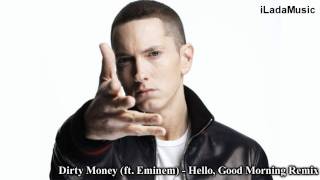 Dirty Money (ft. Eminem) - Hello, Good Morning Remix