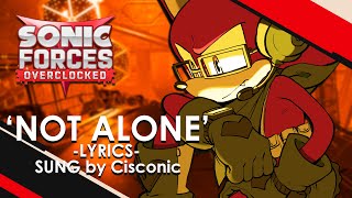 Not Alone (LYRICS - feat. Cisconic) ...for Dead Atmosphere 1 REDUX - Sonic Forces Overclocked OST