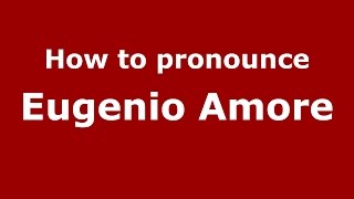 How to pronounce Eugenio Amore